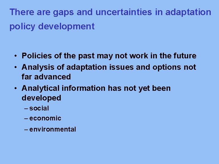 There are gaps and uncertainties in adaptation policy development • Policies of the past