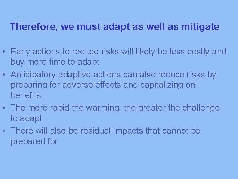 Therefore, we must adapt as well as mitigate • Early actions to reduce risks