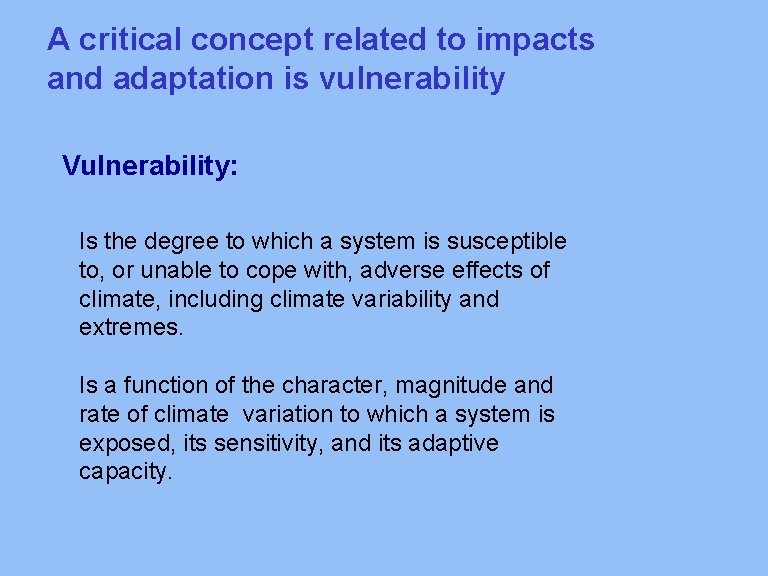 A critical concept related to impacts and adaptation is vulnerability Vulnerability: Is the degree