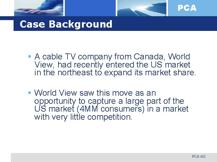 PCA Case Background § A cable TV company from Canada, World View, had recently