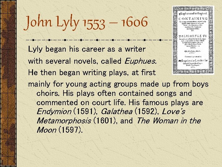 John Lyly 1553 – 1606 Lyly began his career as a writer with several