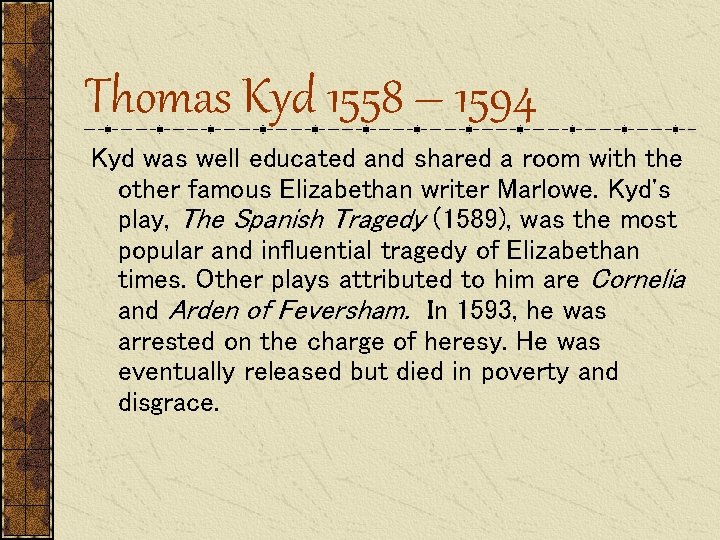 Thomas Kyd 1558 – 1594 Kyd was well educated and shared a room with