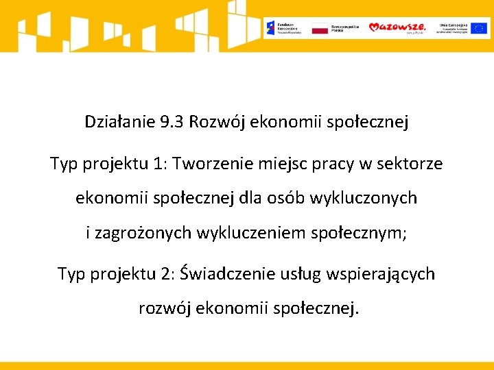 Działanie 9. 3 Rozwój ekonomii społecznej Typ projektu 1: Tworzenie miejsc pracy w sektorze