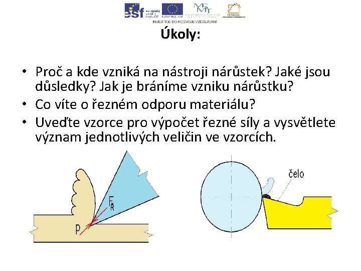 Úkoly: • Proč a kde vzniká na nástroji nárůstek? Jaké jsou důsledky? Jak je