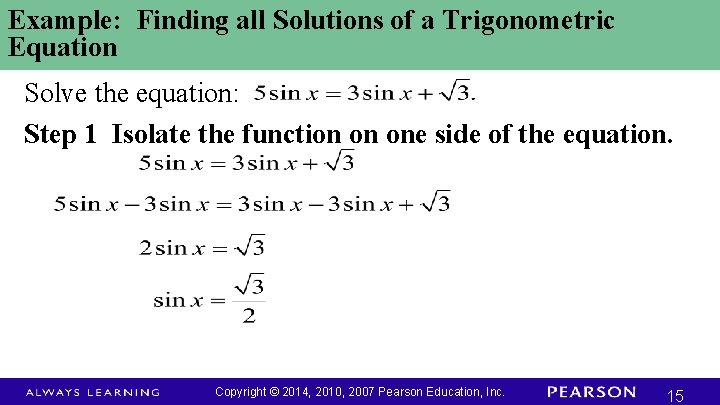 Example: Finding all Solutions of a Trigonometric Equation Solve the equation: Step 1 Isolate Example: Finding all Solutions of a Trigonometric Equation Solve the equation: Step 1 Isolate