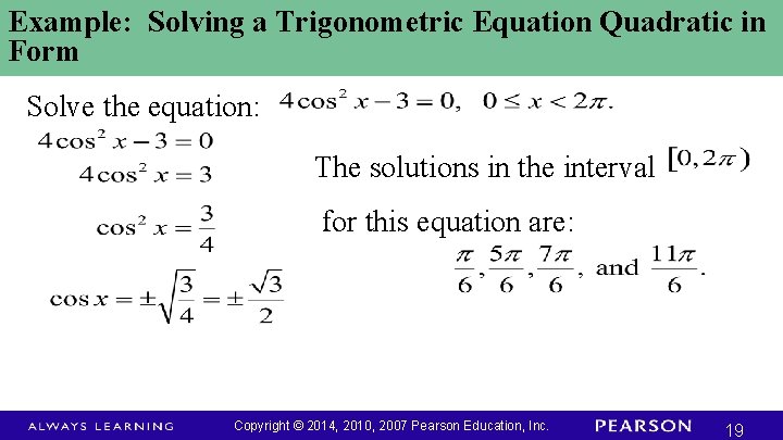 Example: Solving a Trigonometric Equation Quadratic in Form Solve the equation: The solutions in Example: Solving a Trigonometric Equation Quadratic in Form Solve the equation: The solutions in