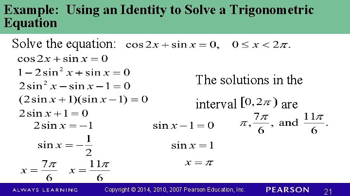Example: Using an Identity to Solve a Trigonometric Equation Solve the equation: The solutions Example: Using an Identity to Solve a Trigonometric Equation Solve the equation: The solutions
