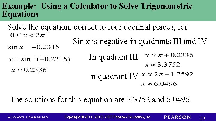 Example: Using a Calculator to Solve Trigonometric Equations Solve the equation, correct to four Example: Using a Calculator to Solve Trigonometric Equations Solve the equation, correct to four