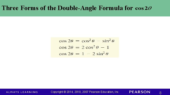 Three Forms of the Double-Angle Formula for Copyright © 2014, 2010, 2007 Pearson Education, Three Forms of the Double-Angle Formula for Copyright © 2014, 2010, 2007 Pearson Education,