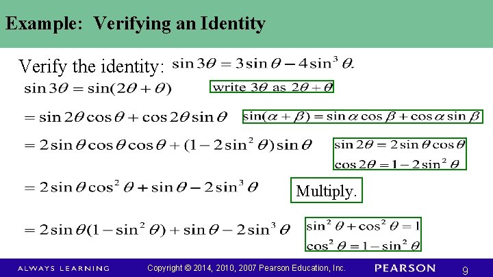 Example: Verifying an Identity Verify the identity: Multiply. Copyright © 2014, 2010, 2007 Pearson Example: Verifying an Identity Verify the identity: Multiply. Copyright © 2014, 2010, 2007 Pearson