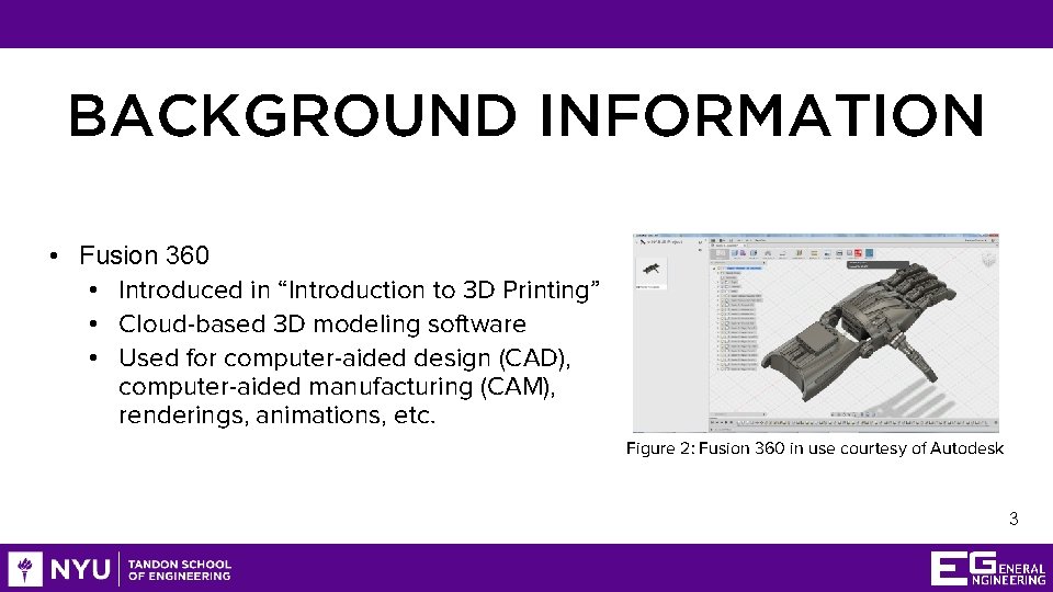 BACKGROUND INFORMATION • Fusion 360 • Introduced in “Introduction to 3 D Printing” •