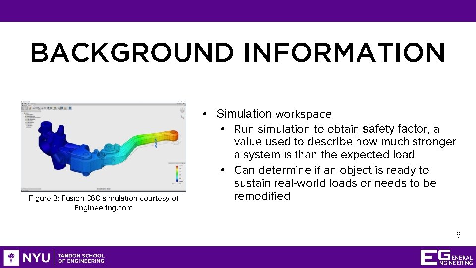 BACKGROUND INFORMATION Figure 3: Fusion 360 simulation courtesy of Engineering. com • Simulation workspace