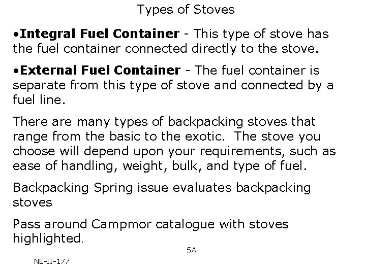 Types of Stoves • Integral Fuel Container - This type of stove has the