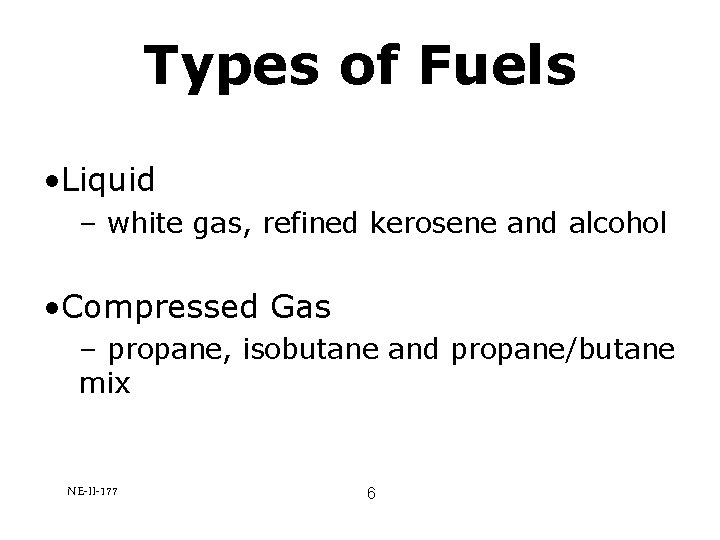 Types of Fuels • Liquid – white gas, refined kerosene and alcohol • Compressed