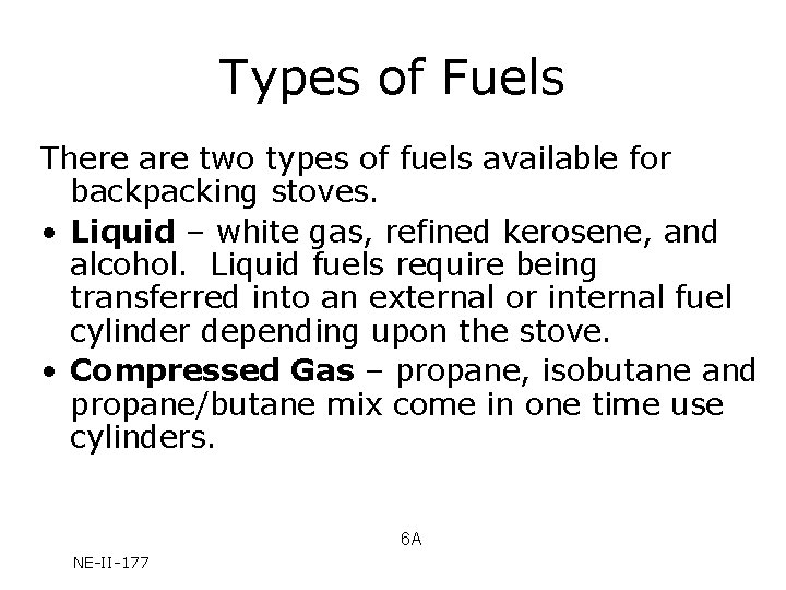 Types of Fuels There are two types of fuels available for backpacking stoves. •