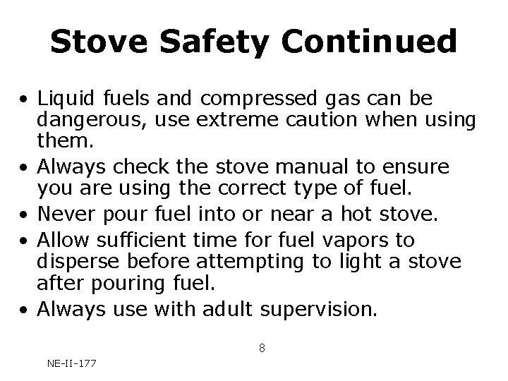 Stove Safety Continued • Liquid fuels and compressed gas can be dangerous, use extreme