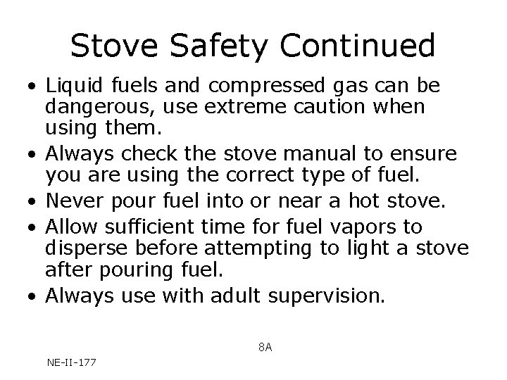 Stove Safety Continued • Liquid fuels and compressed gas can be dangerous, use extreme