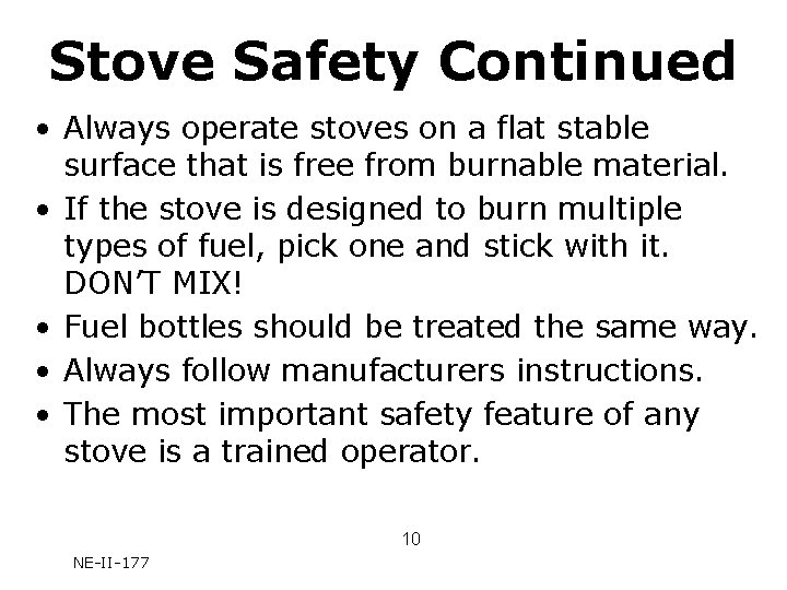Stove Safety Continued • Always operate stoves on a flat stable surface that is