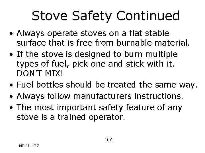 Stove Safety Continued • Always operate stoves on a flat stable surface that is