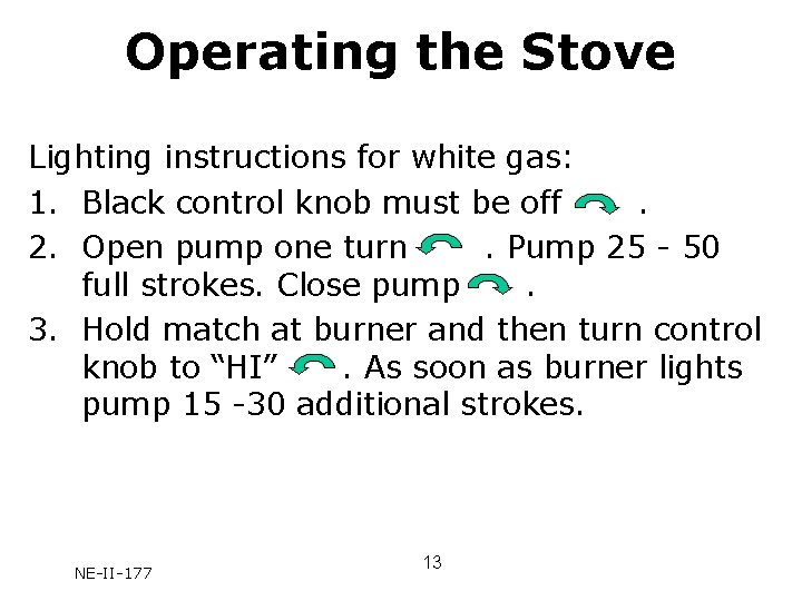 Operating the Stove Lighting instructions for white gas: 1. Black control knob must be