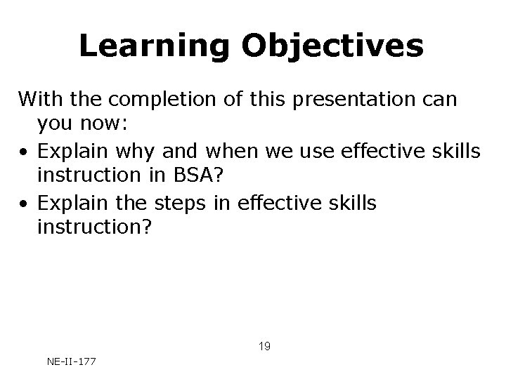 Learning Objectives With the completion of this presentation can you now: • Explain why