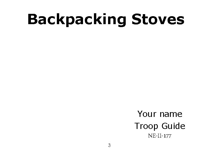 Backpacking Stoves 3 Your name Troop Guide NE-II-177 