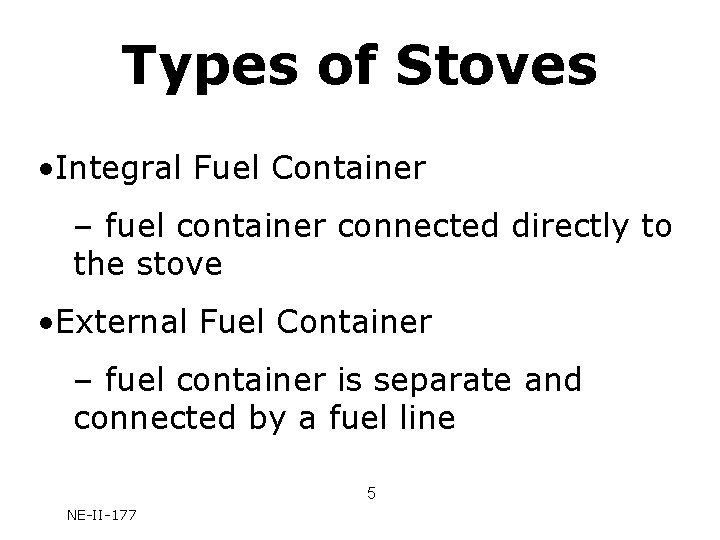 Types of Stoves • Integral Fuel Container – fuel container connected directly to the