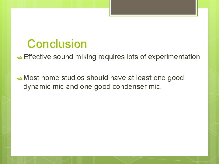 Conclusion Effective Most sound miking requires lots of experimentation. home studios should have at