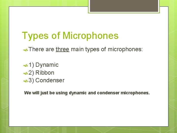 Types of Microphones There are three main types of microphones: 1) Dynamic 2) Ribbon