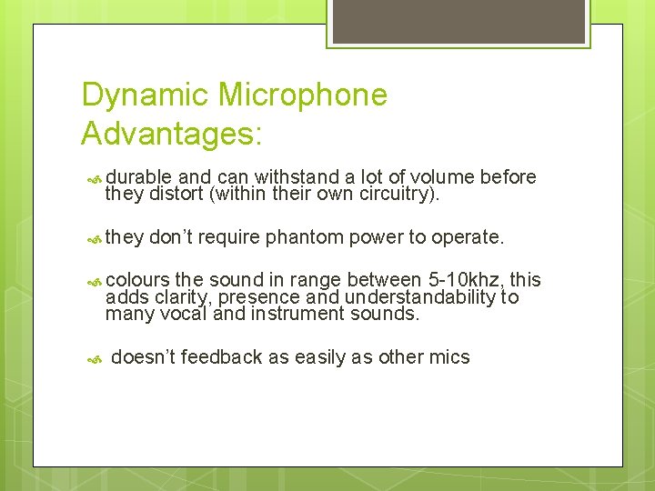 Dynamic Microphone Advantages: durable and can withstand a lot of volume before they distort