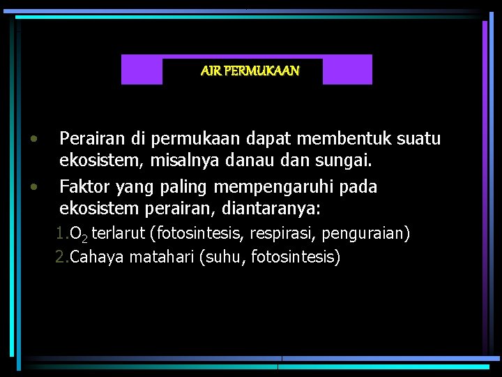 AIR PERMUKAAN • • Perairan di permukaan dapat membentuk suatu ekosistem, misalnya danau dan