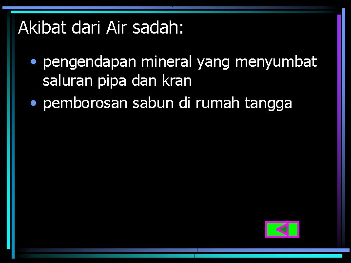 Akibat dari Air sadah: • pengendapan mineral yang menyumbat saluran pipa dan kran •