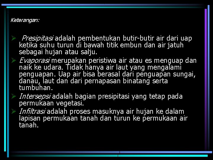 Keterangan: Ø Presipitasi adalah pembentukan butir-butir air dari uap ketika suhu turun di bawah