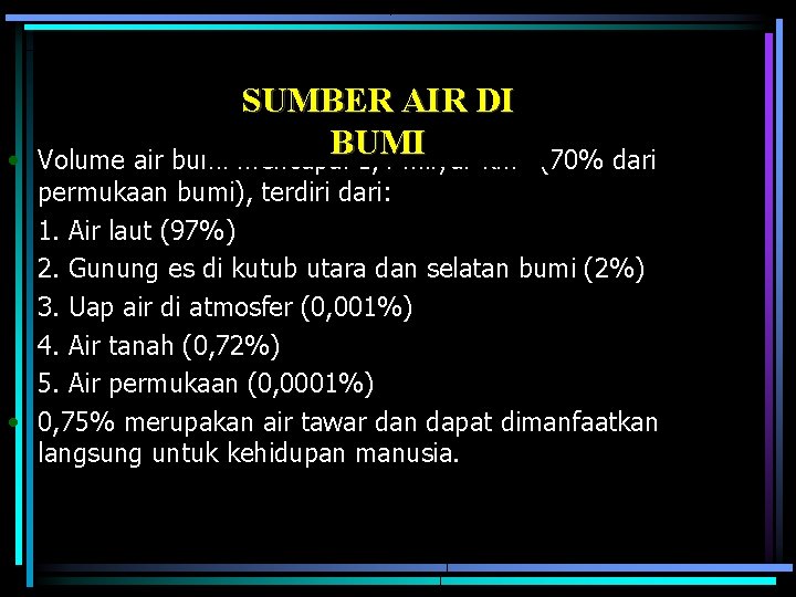  • SUMBER AIR DI BUMI Volume air bumi mencapai 1, 4 milyar km³