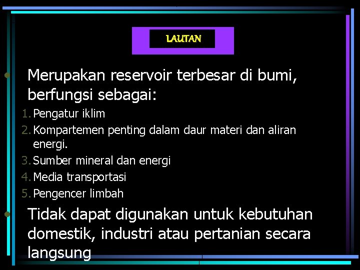 LAUTAN • Merupakan reservoir terbesar di bumi, berfungsi sebagai: 1. Pengatur iklim 2. Kompartemen