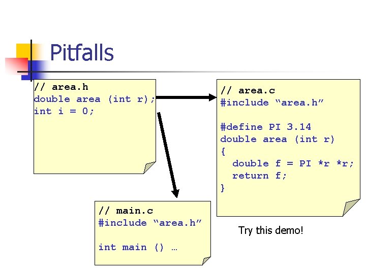 Pitfalls // area. h double area (int r); int i = 0; // area.