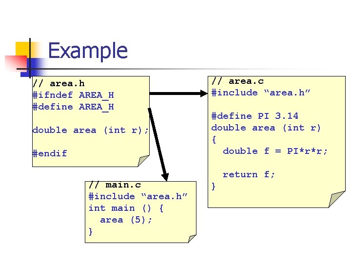 Example // area. h #ifndef AREA_H #define AREA_H double area (int r); #endif //