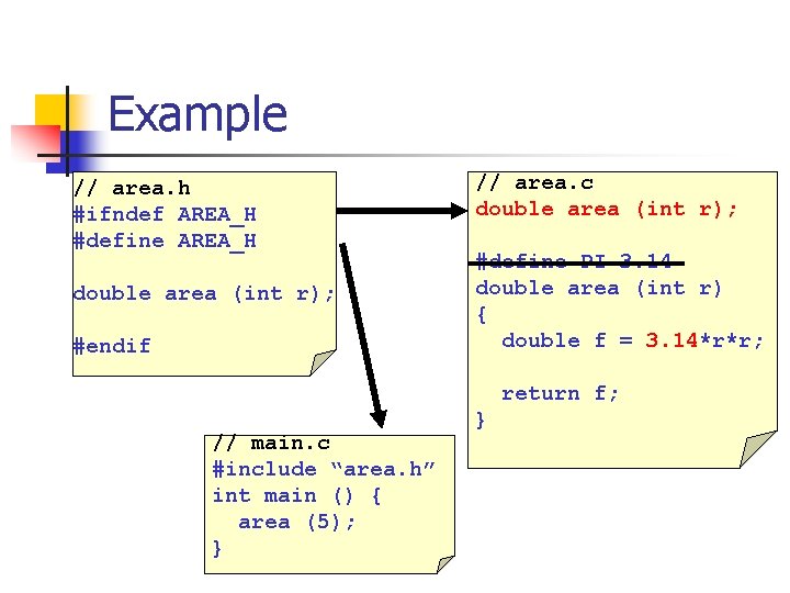 Example // area. h #ifndef AREA_H #define AREA_H double area (int r); #endif //