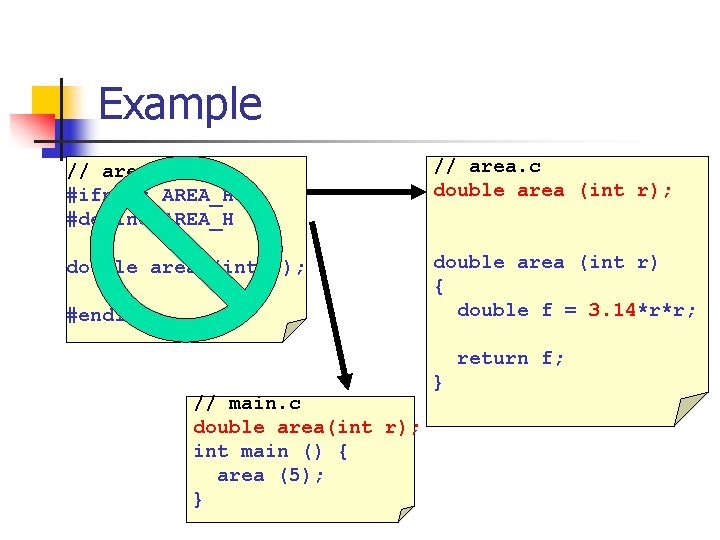 Example // area. h #ifndef AREA_H #define AREA_H // area. c double area (int