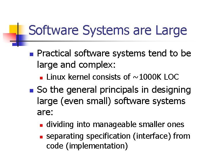 Software Systems are Large n Practical software systems tend to be large and complex: