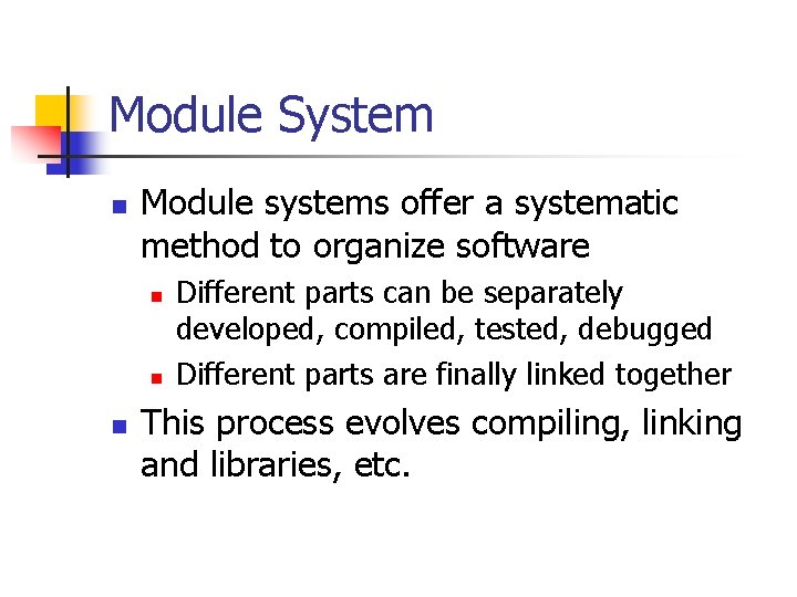 Module System n Module systems offer a systematic method to organize software n n