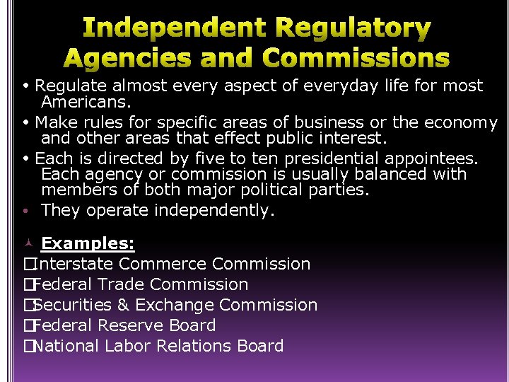 Independent Regulatory Agencies and Commissions Regulate almost every aspect of everyday life for most