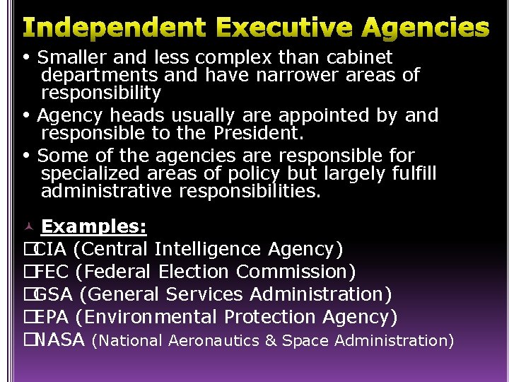 Independent Executive Agencies Smaller and less complex than cabinet departments and have narrower areas