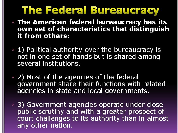 The Federal Bureaucracy The American federal bureaucracy has its own set of characteristics that