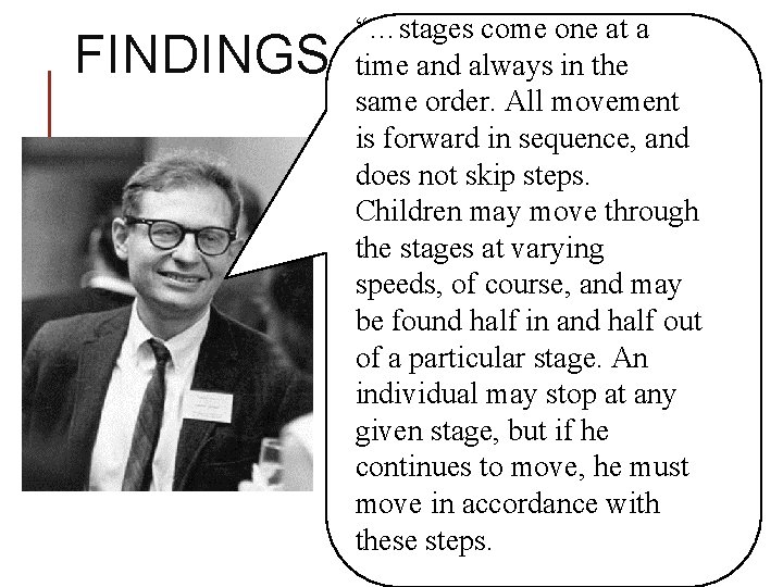 FINDINGS “…stages come one at a time and always in the same order. All