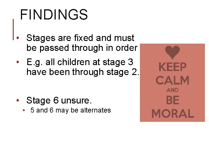 FINDINGS • Stages are fixed and must be passed through in order • E.