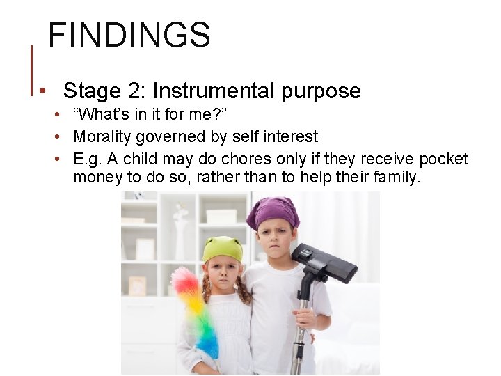 FINDINGS • Stage 2: Instrumental purpose • “What’s in it for me? ” •