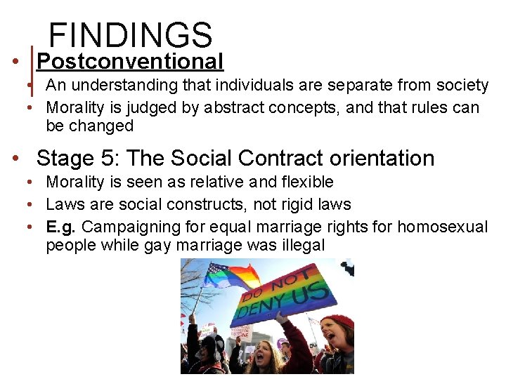 FINDINGS • Postconventional • An understanding that individuals are separate from society • Morality