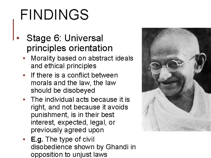 FINDINGS • Stage 6: Universal principles orientation • Morality based on abstract ideals and