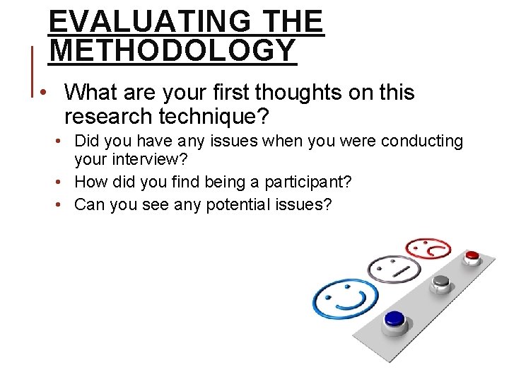 EVALUATING THE METHODOLOGY • What are your first thoughts on this research technique? •